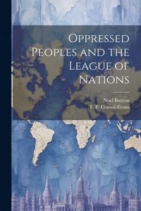bokomslag Oppressed Peoples and the League of Nations
