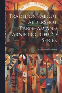 bokomslag Traditions About Aldershot (Farnham and Farnborough) 2d Series