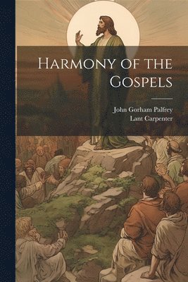John Gorham Palfrey, Lant Carpenter - Harmony of the Gospels, Häftad