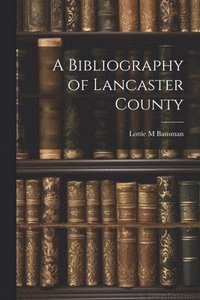 bokomslag A Bibliography of Lancaster County