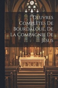 bokomslag Oeuvres compltes de Bourdaloue, de la Compagnie de Jsus