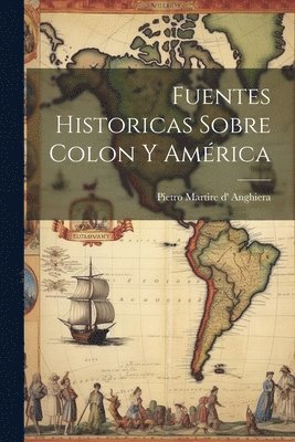 Pietro Martire D' Anghiera - Fuentes historicas sobre Colon y América, Häftad