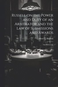 bokomslag Russell on the Power and Duty of an Arbitrator and the law of Submissions and Awards