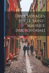 bokomslag Deux Voyages Sur Le Saint-Maurice [microforme]