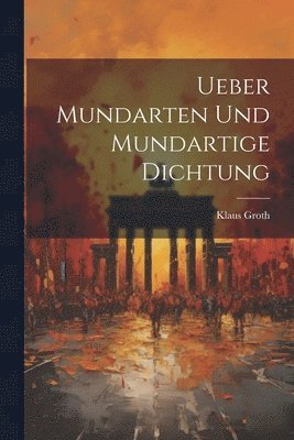 bokomslag Ueber Mundarten und mundartige Dichtung