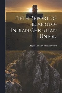 bokomslag Fifth Report of the Anglo-Indian Christian Union