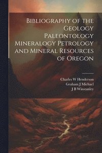 bokomslag Bibliography of the Geology Paleontology Mineralogy Petrology and Mineral Resources of Oregon