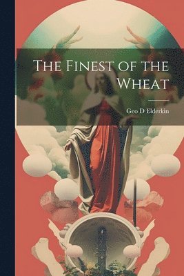 bokomslag Finest of the Wheat