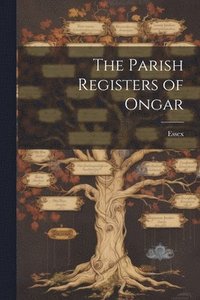 bokomslag The Parish Registers of Ongar