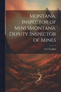 bokomslag Montana. Inspector of MinesMontana. Deputy Inspector of Mines