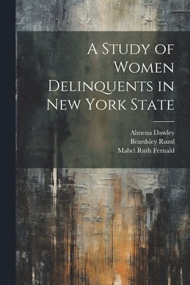 A Study of Women Delinquents in New York State 1