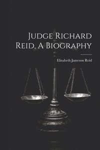 bokomslag Judge Richard Reid, A Biography