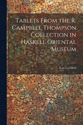 Tablets From the R. Campbell Thompson Collection in Haskell Oriental Museum 1