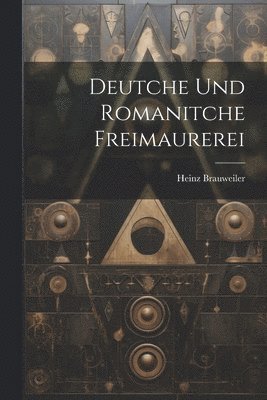 bokomslag Deutche und romanitche freimaurerei