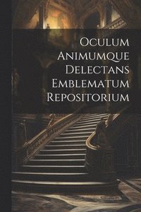 bokomslag Oculum Animumque Delectans Emblematum Repositorium