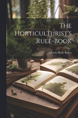 bokomslag The Horticulturist's Rule-Book