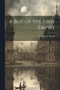 bokomslag A Boy of the First Empire
