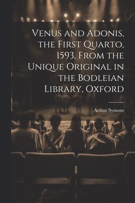 bokomslag Venus and Adonis, the First Quarto, 1593, From the Unique Original in the Bodleian Library, Oxford