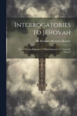 Interrogatories to Jehovah 1