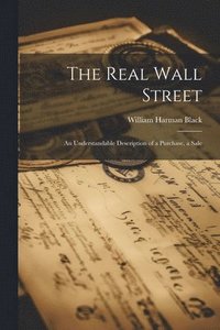 bokomslag The Real Wall Street; An Understandable Description of a Purchase, a Sale
