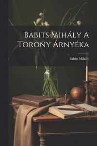 bokomslag Babits Mihly A Torony rnyka