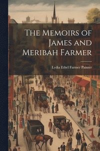 bokomslag The Memoirs of James and Meribah Farmer