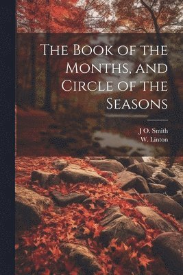 bokomslag The Book of the Months, and Circle of the Seasons