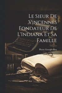 bokomslag Le Sieur de Vincennes Fondateur de L'Indiana et sa Famille