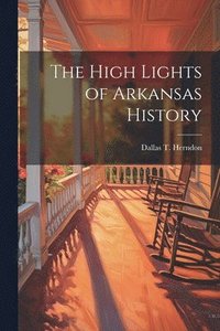 bokomslag The High Lights of Arkansas History