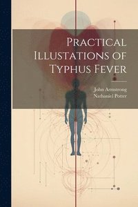 bokomslag Practical Illustations of Typhus Fever