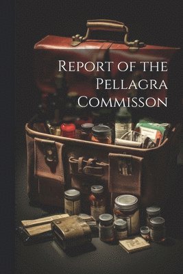 bokomslag Report of the Pellagra Commisson