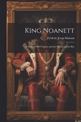 King Noanett; A Story of old Virginia and the Massachusetts Bay 1