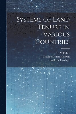 Chandos Wren Hoskyns, George Campbell, Emile De Laveleye - Systems of Land Tenure in Various Countries, Häftad