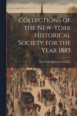 bokomslag Collections of the New-York Historical Society for the Year 1885