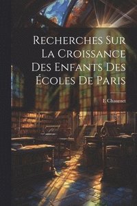 bokomslag Recherches Sur La Croissance Des Enfants Des Écoles De Paris