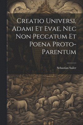 Creatio Universi, Adami Et Evae, Nec Non Peccatum Et Poena Proto-Parentum 1