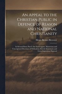 bokomslag An Appeal to the Christian Public in Defence of Reason and National Christianity