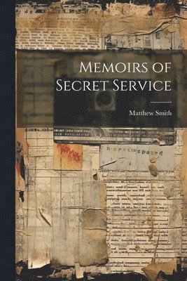 Matthew Smith - Memoirs of Secret Service, Häftad