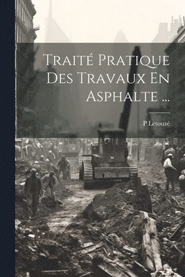 bokomslag Trait Pratique Des Travaux En Asphalte ...