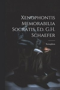 bokomslag Xenophontis Memorabilia Socratis, Ed. G.H. Schaefer