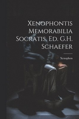 Xenophontis Memorabilia Socratis, Ed. G.H. Schaefer 1