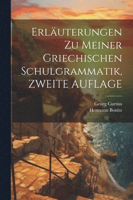 Erluterungen Zu Meiner Griechischen Schulgrammatik, ZWEITE AUFLAGE 1