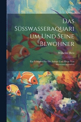 bokomslag Das Ssswasseraquarium Und Seine Bewohner