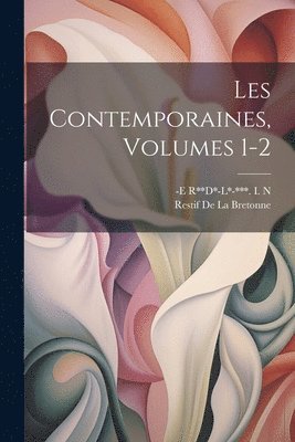 bokomslag Les Contemporaines, Volumes 1-2