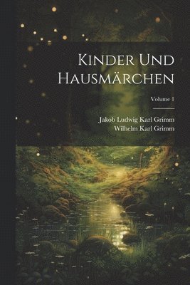 Kinder Und Hausmärchen; Volume 1