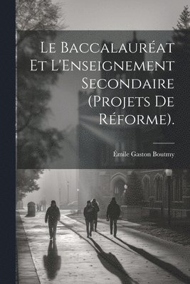 Émile Gaston Boutmy - Baccalauréat Et L'Enseignement Secondaire (Projets De Réforme)., Häftad
