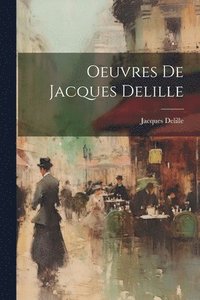 bokomslag Oeuvres De Jacques Delille