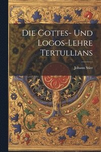 bokomslag Die Gottes- Und Logos-Lehre Tertullians