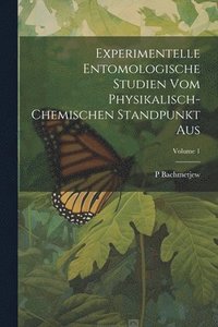 bokomslag Experimentelle Entomologische Studien Vom Physikalisch-Chemischen Standpunkt Aus; Volume 1
