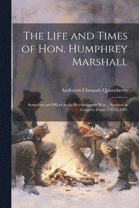 bokomslag The Life and Times of Hon. Humphrey Marshall